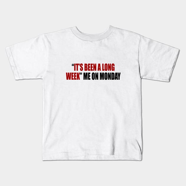 “it’s been a long week” me on Monday Kids T-Shirt by It'sMyTime